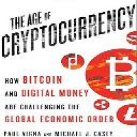 The Age of cryptocurrency : how bitcoin and digital money are challenging the global economic order