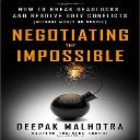 Negotiating the impossible : how to break deadlocks and resolve ugly conflicts (without money or muscle) / Deepak Malhotra