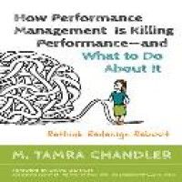 How performance management is killing performance and what to do about it : rethink, redesign, reboot / M. Tamra Chandler