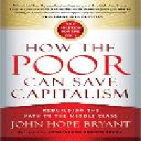 How the poor can save capitalism : rebuilding the path to the middle class