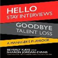 Hello stay interviews, goodbye talent loss : a manager's playbook / Beverly Kaye and Sharon Jordan-Evans