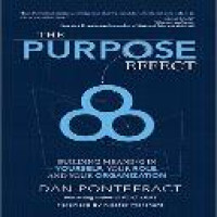 The purpose effect : building meaning in youself, your role, and your organization