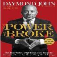 The power of broke : how empty pockets, a tight budget, and a hunger for success can become your greatest competitive advantage / Daymond John with Daniel Paisner