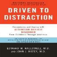 Driven to distraction : recognizing and coping with attention deficit disorder from childhood through adulthood / Edward M. Hallowell and John J. Ratey