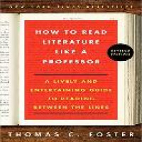 How to read literature like a professor : a lively and entertaining guide to reading between the lines / Thomas C. Foster