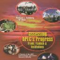 Assessing APEC's progress : trade, ecotech & institutions : a project of the APEC International Assessment Network (APIAN)