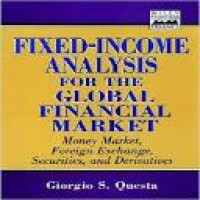 Fixed-income analysis for the global financial market : money market, foreign exchange, securities, and derivatives / Giorgio S. Questa