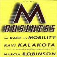 M-business : the race to mobility / Ravi Kalakota, Marcia Robinson