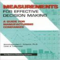 Measurements for effective decision making : a guide for manufacturing companies / Mokshagundam L. Srikanth, Scott A. Robertson