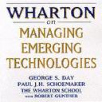 Wharton on managing emerging technologies / edited by George S. Day, Paul J.H. Schoemaker, Robert E. Gunther