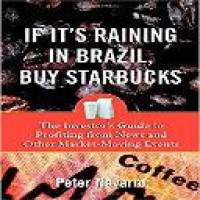 If it's raining in Brazil, buy Starbucks : the investor's guide to profiting from news and other market-moving events