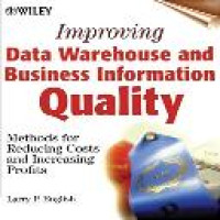 Improving data warehouse and business information quality : methods for reducing costs and increasing profits / Larry P. English