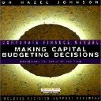 Making capital budgeting decisions : maximizing the value of the firm