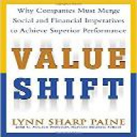 Value shift : why companies must merge social and financial imperatives to achieve superior performance / Lynn Sharp Paine