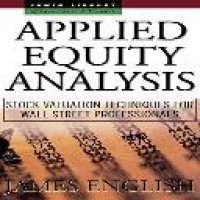 Applied equity analysis : stock valuation techniques for Wall Street professionals / James R. English