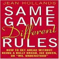 Same game, different rules : how to get ahead without being a bully broad, ice queen, or 