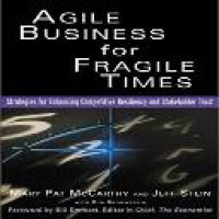 Agile business for fragile times : strategies for enhancing competitive resiliency and stakeholder trust / Mary Pat McCarthy, Jeff Stein ; with Rob Brownstein