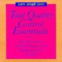 Total quality control essentials : key elements, methodologies, and managing for success / Sarv Singh Soin