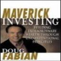 Maverick investing with Doug Fabian ; mission possible, control your future, seize opportunities, and invest in your dreams