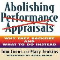 Abolishing performance appraisals : why they backfire and what to do instead / Tom Coens and Mary Jenkins