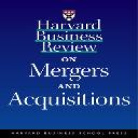 Harvard business review on mergers and acquisitions