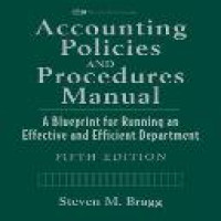 Accounting policies and procedures manual : a blueprint for running an effective and efficient department / Steven M. Bragg