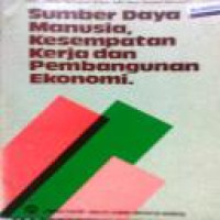 Sumber daya munusia, kesempatan kerja dan pembangunan ekonomi : kumpulan makalah terpilih sidang pleno ISEI, 10-12 Desember 1981 / [editor, Prijono Tjiptoherijanto ... et al.]