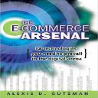 The e-commerce arsenal : 12 technologies you need to prevail in the digital arena / Alexis D. Gutzman