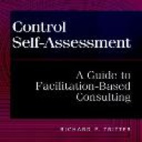 Control self-assessment : a guide to facilitation-based consulting / Richard P. Tritter