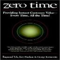 Zero Time : providing instant customer value--every time, all the time / Raymond Yeh, Keri Pearlson, George Kozmetsky