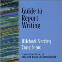 Guide to report writing / Michael Netzley, Craig Snow