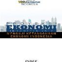 Proyeksi ekonomi Indonesia 2017 : menguji ketangguhan ekonomi Indonesia / Tim Penulis Enny Sri Hartati ... [et al.]