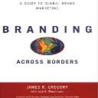 Branding across borders : a guide to global brand marketing / James R. Gregory with Jack G. Wiechmann