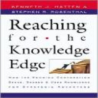 Reaching for the knowledge edge : how the knowing corporation seeks, shares & uses knowledge for strategic advantage / Kenneth J. Hatten, Stephen R. Rosenthal