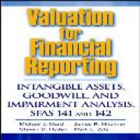 Valuation for financial reporting : intangible assets, goodwill, and impairment analysis, SFAS 141 and 142