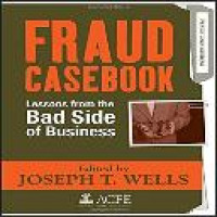 Fraud casebook : lessons from the bad side of business