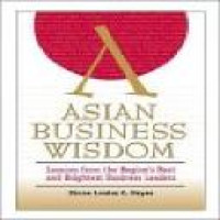 Asian business wisdom : lessons from the region's best and brightest business leaders