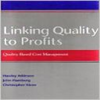 Linking quality to profits : quality-based cost management / Hawley Atkinson, John Hamburg, Christopher Ittner