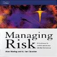 Managing Risk: Critical Issues for Survival and Success into the 21st Century / by Alan Waring and A. Ian Glendon