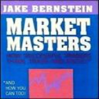 Market masters : how successful traders think, trade and invest and how you can too! / Jake Bernstein