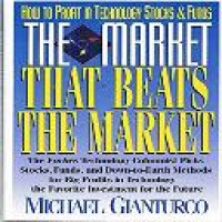 The market that beats the market : how to profit in technology stocks and funds / Michael Gianturco