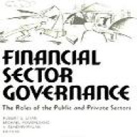 Financial sector governance : the roles of the public and private sectors / Robert E. Litan, Michael Pomerleano, V. Sundararajan, editors