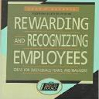 Rewarding and recognizing employees : ideas for individuals, teams, and managers / Joan P. Klubnik