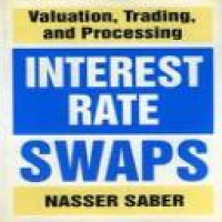 Interest rate swaps : valuation, trading, and processing / Nasser Saber