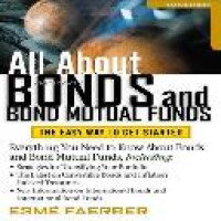 All about bonds and bond mutual funds : the easy way to get started 2nd ed