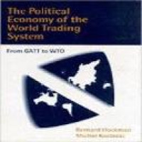 The political economy of the world trading system : from GATT to WTO / Bernard M. Hoekman and Michel M. Kostecki