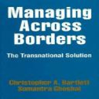 Managing across borders : the transnational solution / Christopher A. Bartlett and Sumantra Ghoshal