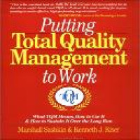 Putting total quality management to work : what TQM means, how to use it, & how to sustain it over the long run / Marshall Sashkin & Kenneth J. Kiser