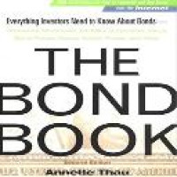 The Bond book : everything investors need to know about treasuries, municipals, GNMAs, corporates, zeros, bond funds, money market funds, and more 2nd ed