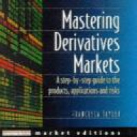 Mastering derivatives markets : a step-by-step guide to the products, applications and risks / Francesca Taylor